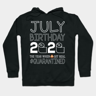 July Birthday 2020 With Toilet Paper The Year When Poop Shit Got Real Quarantined Happy Hoodie